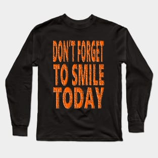 Don't forget to smile today Long Sleeve T-Shirt